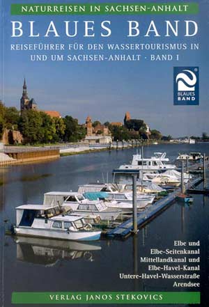 Blaues Band - Reiseführer für den Wassertourismus in und um Sachsen-Anhalt - Band I Blaues Band - Reiseführer für den Wassertourismus in und um Sachsen-Anhalt - Band I